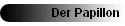 Der Papillon