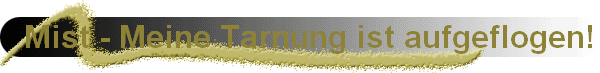 Mist - Meine Tarnung ist aufgeflogen!