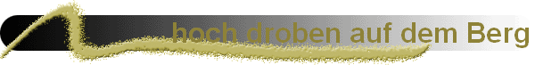 hoch droben auf dem Berg